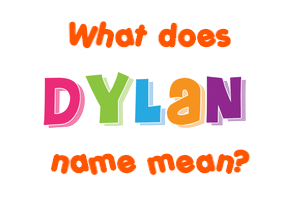 Meaning of Dylan Name