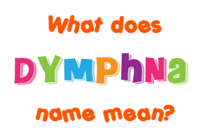 Meaning of Dymphna Name