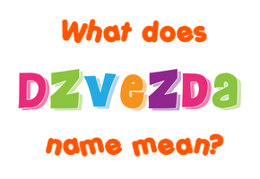 Meaning of Dzvezda Name