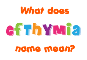 Meaning of Efthymia Name