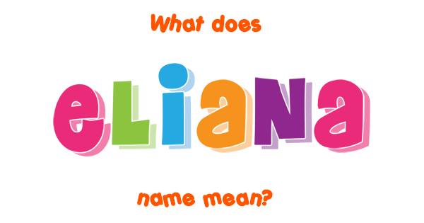 eliana-name-meaning-origin-history-and-popularity