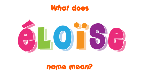 Éloïse name - Meaning of Éloïse