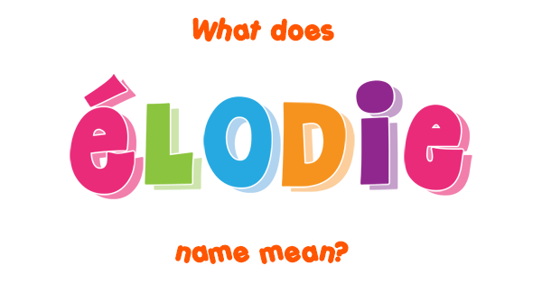 Elodie Name Meaning.html