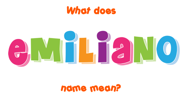 Emiliano Name Meaning Of Emiliano