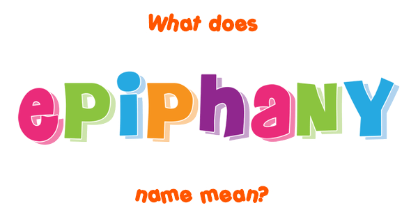 Epiphany name - Meaning of Epiphany