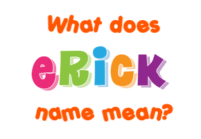 Meaning of Erick Name