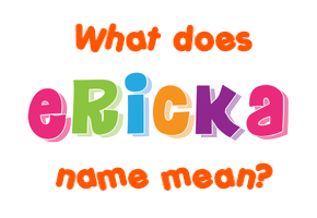 Meaning of Ericka Name