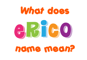 Meaning of Erico Name