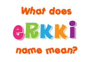 Meaning of Erkki Name