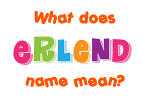 Meaning of Erlend Name