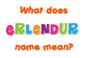 Meaning of Erlendur Name