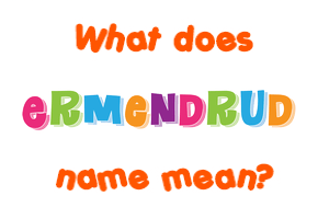 Meaning of Ermendrud Name