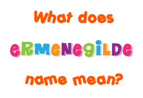 Meaning of Ermenegilde Name