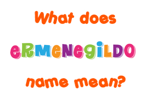 Meaning of Ermenegildo Name