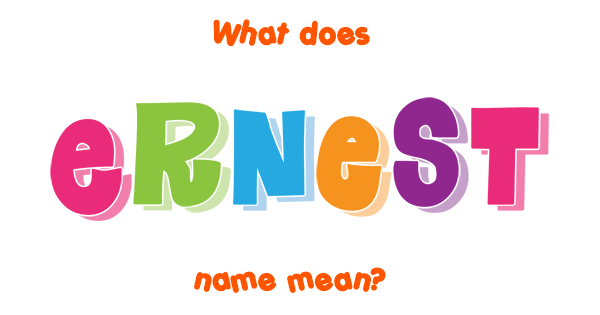 ernest-name-meaning-of-ernest