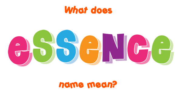 Essence name - Meaning of Essence