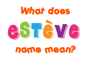 Meaning of Estève Name