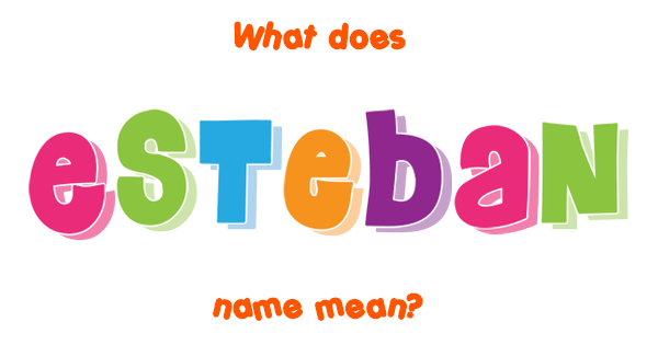 esteban-name-meaning-of-esteban