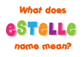 Meaning of Estelle Name