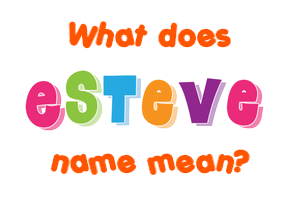 Meaning of Esteve Name