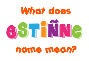 Meaning of Estiñne Name