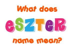 Meaning of Eszter Name