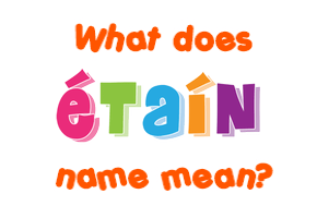 Meaning of Étaín Name