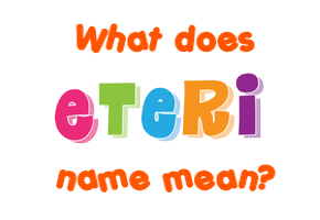 Meaning of Eteri Name