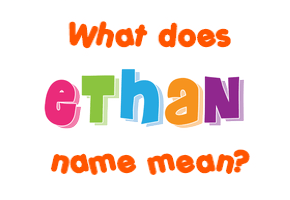 Meaning of Ethan Name