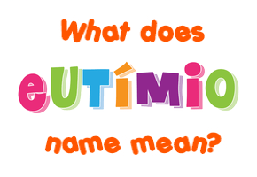 Meaning of Eutímio Name