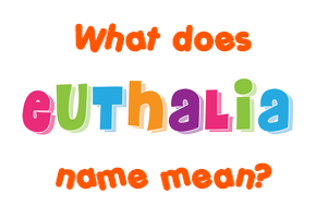 Meaning of Euthalia Name