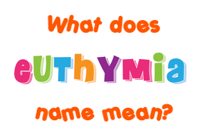 Meaning of Euthymia Name