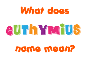 Meaning of Euthymius Name