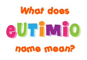 Meaning of Eutimio Name