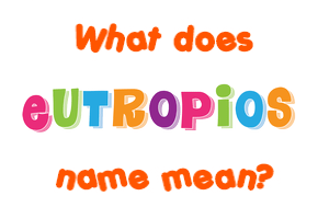 Meaning of Eutropios Name