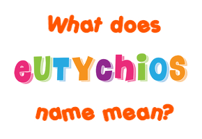 Meaning of Eutychios Name