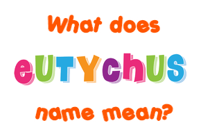 Meaning of Eutychus Name