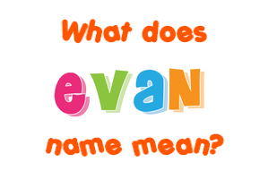 Evan Name Meaning Of Evan