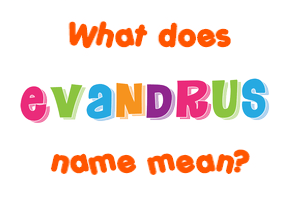 Meaning of Evandrus Name