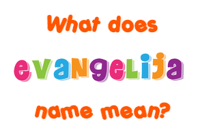 Meaning of Evangelija Name