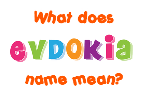 Meaning of Evdokia Name