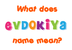 Meaning of Evdokiya Name