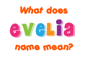 Meaning of Evelia Name