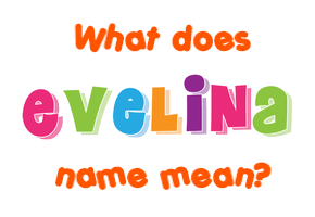 Meaning of Evelina Name