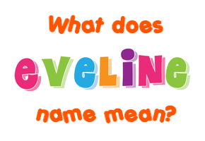 Meaning of Eveline Name