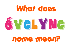 Meaning of Évelyne Name