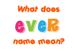 Meaning of Ever Name