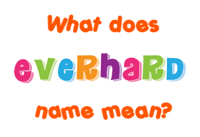 Meaning of Everhard Name