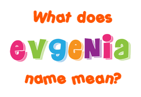 Meaning of Evgenia Name