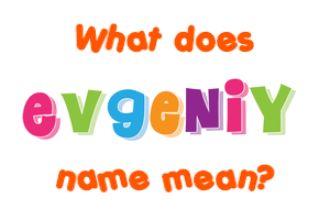 Meaning of Evgeniy Name